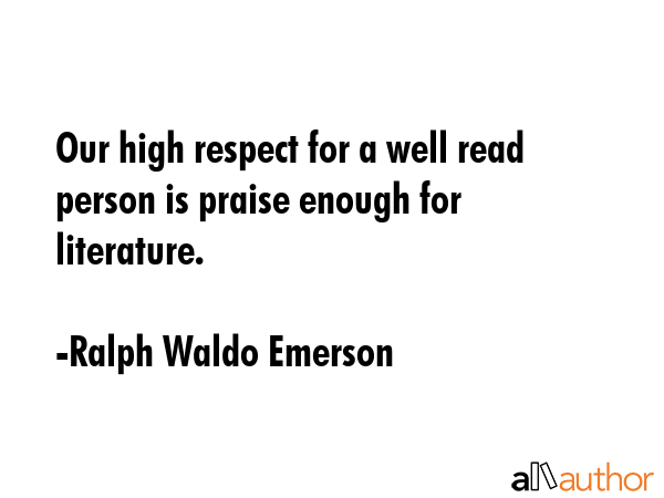 Our high respect for a well read person is praise enough for literature. - Ralph Waldo Emerson Quote GIF
