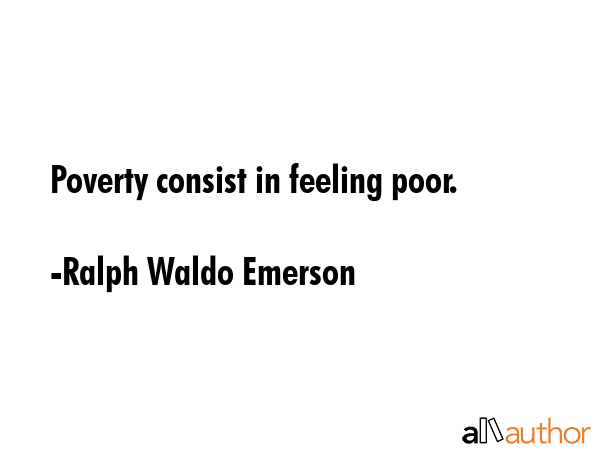 Poverty consist in feeling poor. - Ralph Waldo Emerson Quote GIF