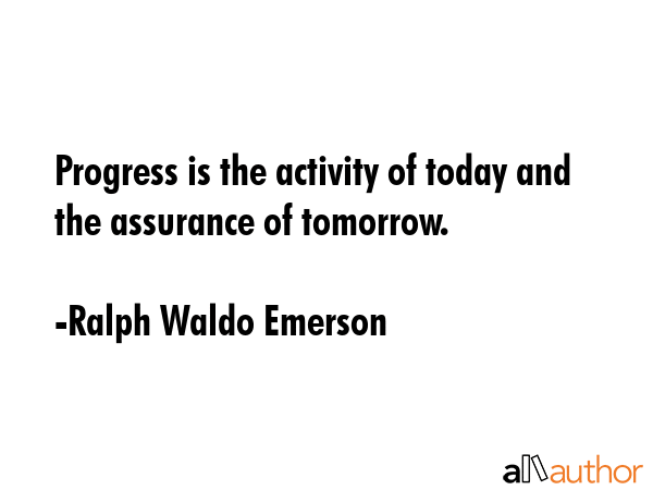 Progress is the activity of today and the assurance of tomorrow. - Ralph Waldo Emerson Quote GIF