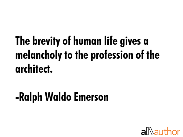 The brevity of human life gives a melancholy to the profession of the architect. - Ralph Waldo Emerson Quote GIF