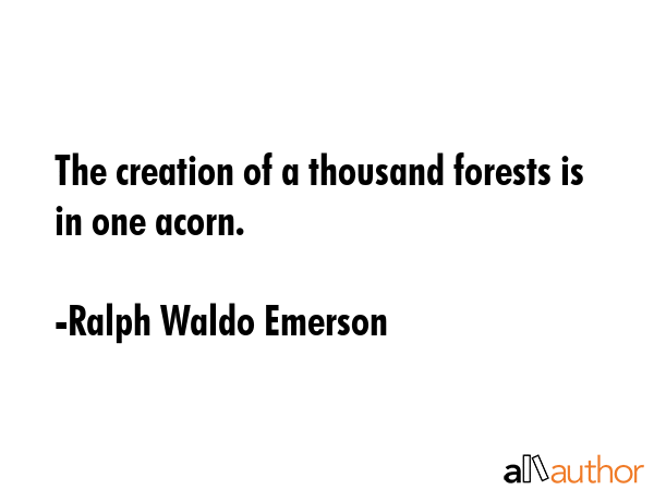 The creation of a thousand forests is in one acorn. - Ralph Waldo Emerson Quote GIF