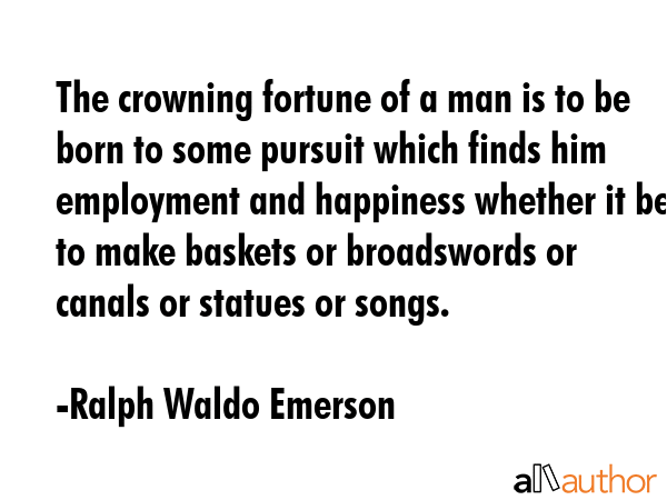 The crowning fortune of a man is to be born to some pursuit which finds him employment and... - Ralph Waldo Emerson Quote GIF