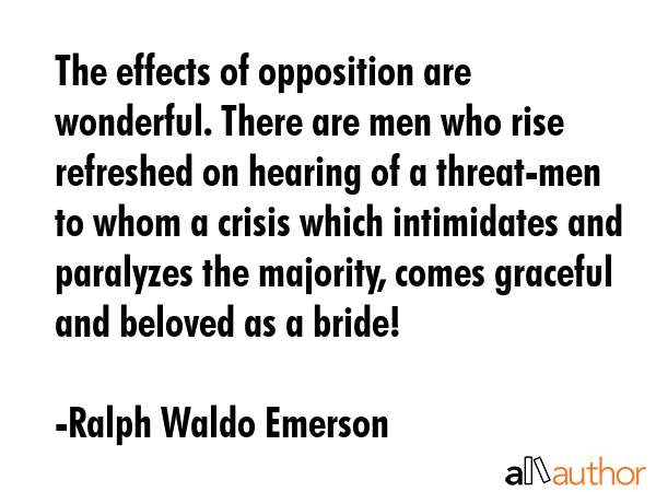 The effects of opposition are wonderful. There are men who rise refreshed on hearing of a... - Ralph Waldo Emerson Quote GIF