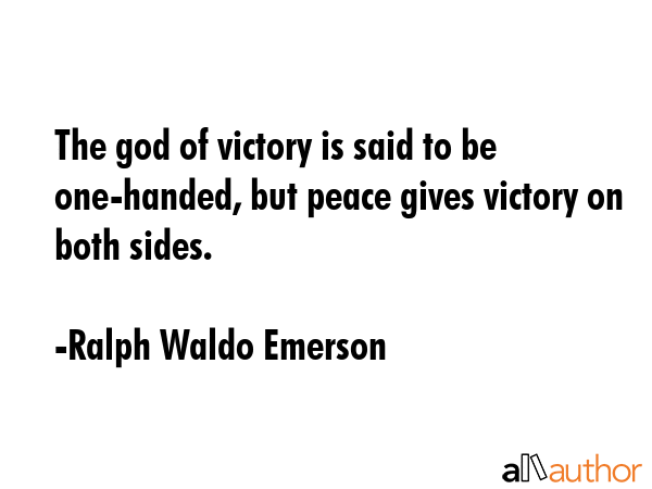 The god of victory is said to be one-handed, but peace gives victory on both sides. - Ralph Waldo Emerson Quote GIF