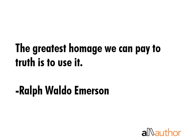 The greatest homage we can pay to truth is to use it. - Ralph Waldo Emerson Quote GIF