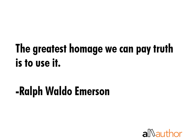 The greatest homage we can pay truth is to use it. - Ralph Waldo Emerson Quote GIF