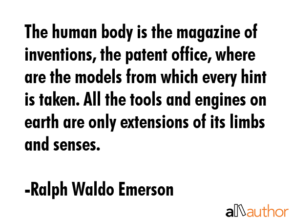 The human body is the magazine of inventions, the patent office, where are the models from which... - Ralph Waldo Emerson Quote GIF