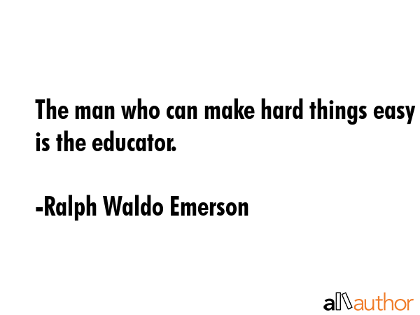 The man who can make hard things easy is the educator. - Ralph Waldo Emerson Quote GIF