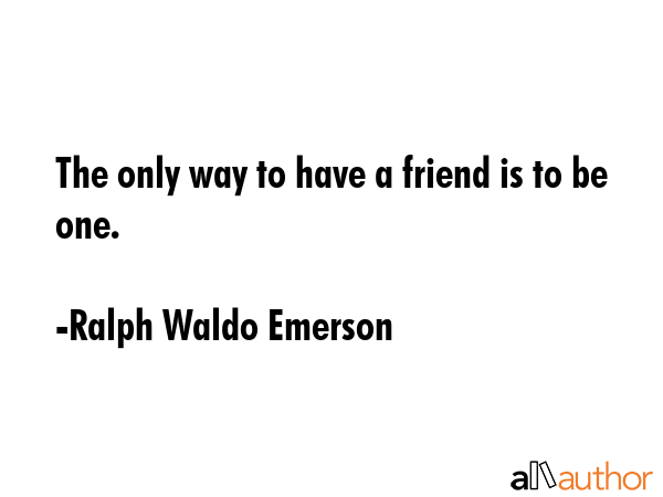 The only way to have a friend is to be one. - Ralph Waldo Emerson Quote GIF