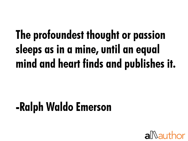 The profoundest thought or passion sleeps as in a mine, until an equal mind and heart finds and... - Ralph Waldo Emerson Quote GIF