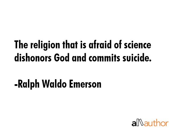 The religion that is afraid of science dishonors God and commits suicide. - Ralph Waldo Emerson Quote GIF