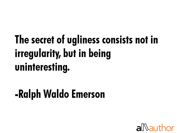 The secret of ugliness consists not in irregularity, but in being uninteresting. - Ralph Waldo Emerson Quote GIF
