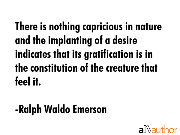 There is nothing capricious in nature and the implanting of a desire indicates that its... - Ralph Waldo Emerson Quote GIF