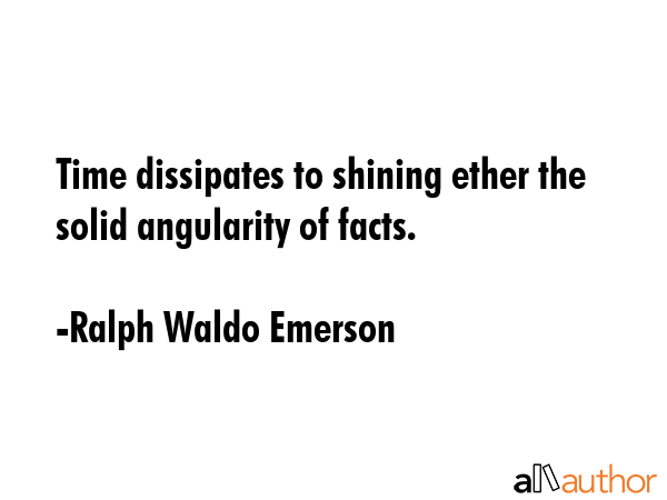 Time dissipates to shining ether the solid angularity of facts. - Ralph Waldo Emerson Quote GIF