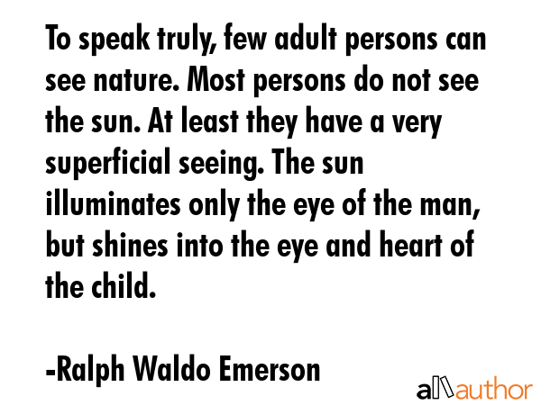 To speak truly, few adult persons can see nature. Most persons do not see the sun. At least they... - Ralph Waldo Emerson Quote GIF