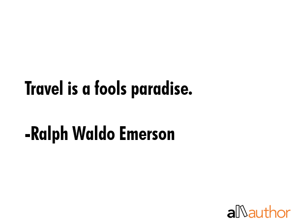 Travel is a fools paradise. - Ralph Waldo Emerson Quote GIF