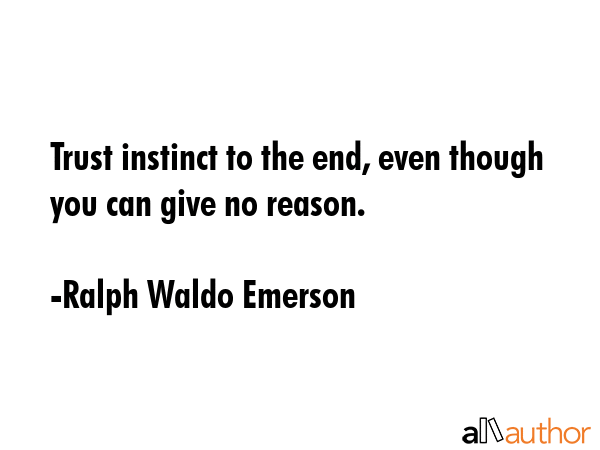 Trust instinct to the end, even though you can give no reason. - Ralph Waldo Emerson Quote GIF