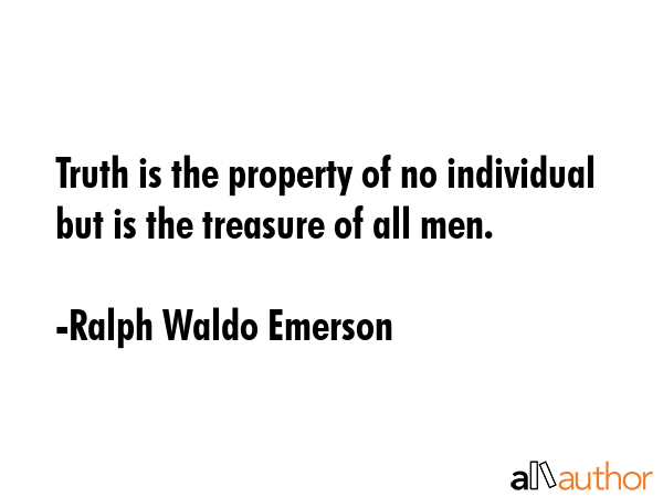 Truth is the property of no individual but is the treasure of all men. - Ralph Waldo Emerson Quote GIF