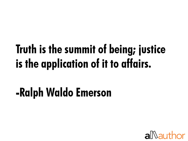 Truth is the summit of being; justice is the application of it to affairs. - Ralph Waldo Emerson Quote GIF
