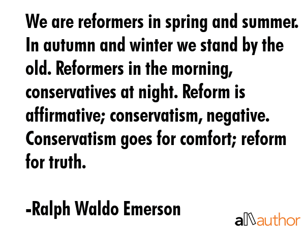 We are reformers in spring and summer. In autumn and winter we stand by the old. Reformers in the... - Ralph Waldo Emerson Quote GIF