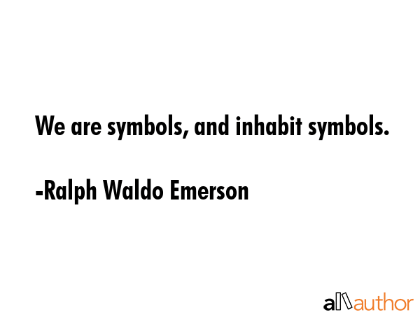 We are symbols, and inhabit symbols. - Ralph Waldo Emerson Quote GIF