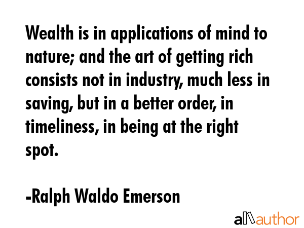 Wealth is in applications of mind to nature; and the art of getting rich consists not in industry,... - Ralph Waldo Emerson Quote GIF