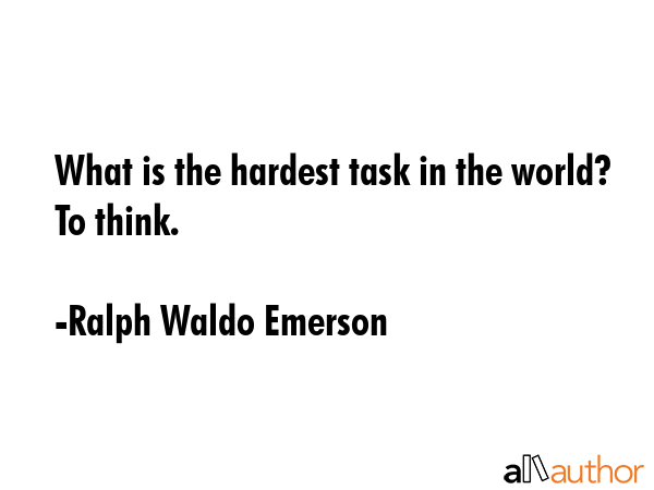 What is the hardest task in the world? To think. - Ralph Waldo Emerson Quote GIF