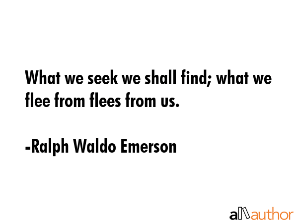 What we seek we shall find; what we flee from flees from us. - Ralph Waldo Emerson Quote GIF