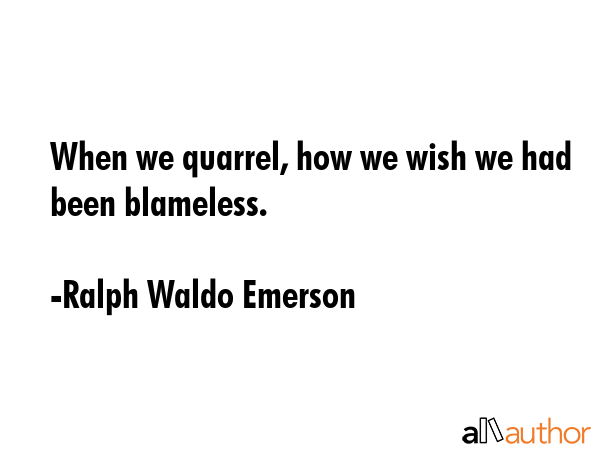 When we quarrel, how we wish we had been blameless. - Ralph Waldo Emerson Quote GIF