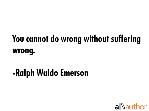 You cannot do wrong without suffering wrong. - Ralph Waldo Emerson Quote GIF