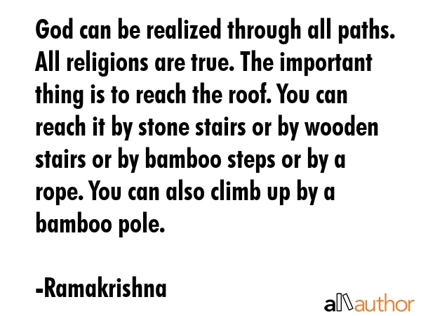 God can be realized through all paths. All religions are true. The important thing is to reach the... - Ramakrishna Quote GIF