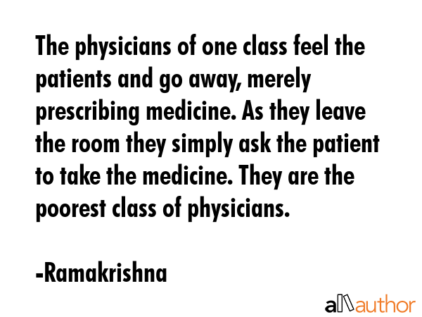 The physicians of one class feel the patients and go away, merely prescribing medicine. As they... - Ramakrishna Quote GIF