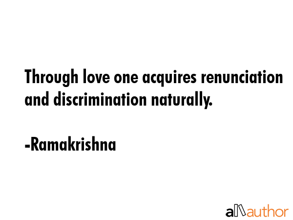Through love one acquires renunciation and discrimination naturally. - Ramakrishna Quote GIF