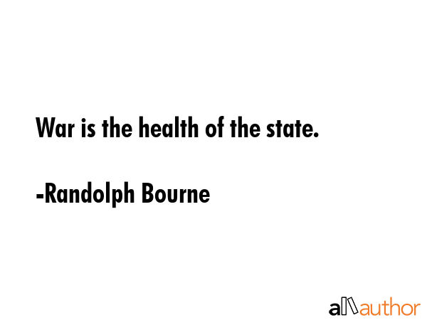 War is the health of the state. - Randolph Bourne Quote GIF