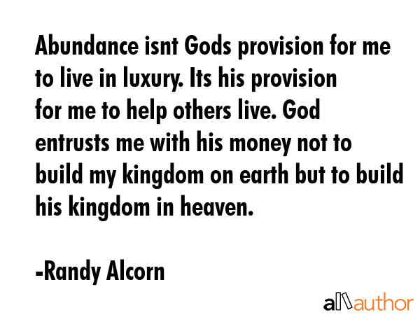 Abundance isnt Gods provision for me to live in luxury. Its his provision for me to help others... - Randy Alcorn Quote GIF