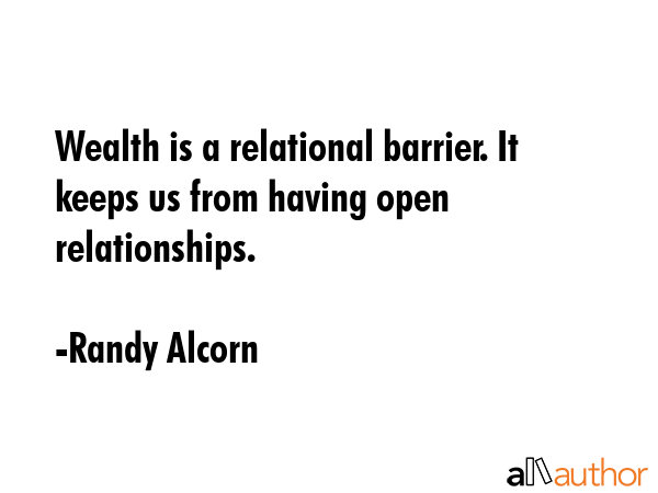 Wealth is a relational barrier. It keeps us from having open relationships. - Randy Alcorn Quote GIF