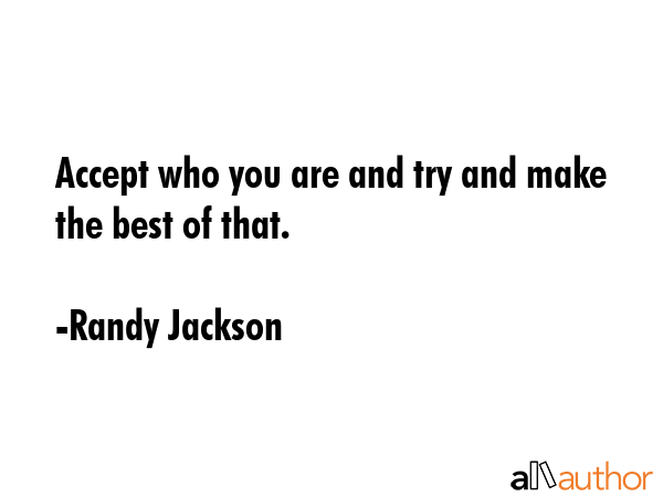 Accept who you are and try and make the best of that. - Randy Jackson Quote GIF