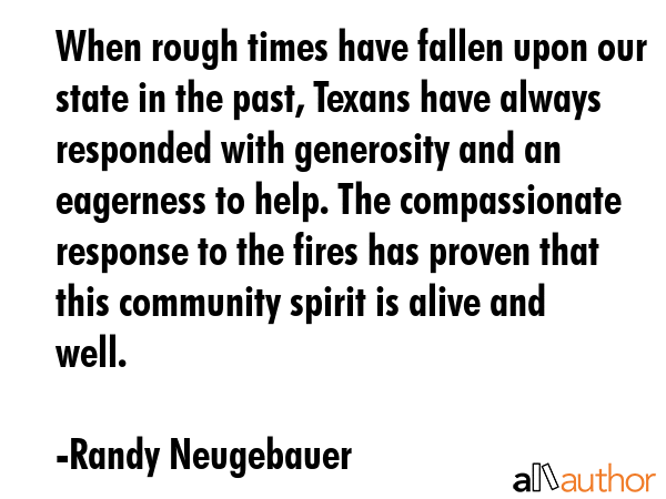 When rough times have fallen upon our state in the past, Texans have always responded with... - Randy Neugebauer Quote GIF