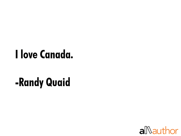 I love Canada. - Randy Quaid Quote GIF