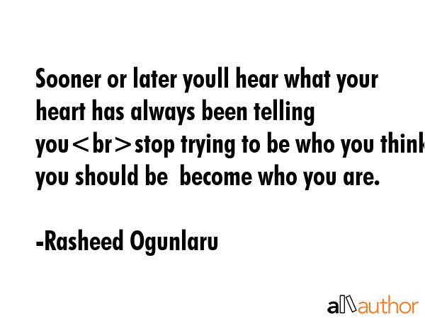Sooner or later youll hear what your heart has always been telling youstop trying to be who you... - Rasheed Ogunlaru Quote GIF
