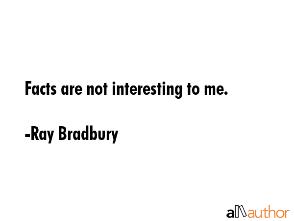 Facts are not interesting to me. - Ray Bradbury Quote GIF