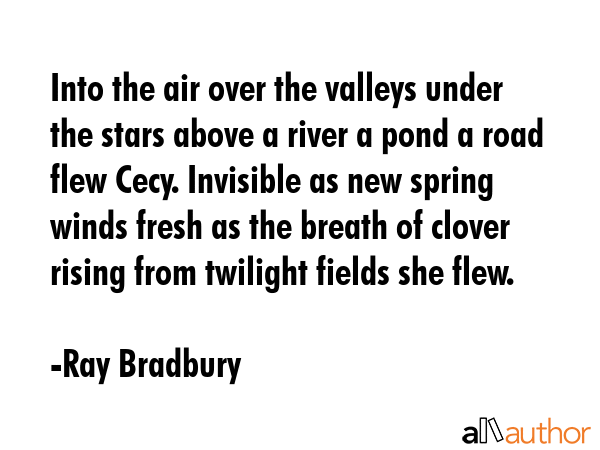 Into the air over the valleys under the stars above a river a pond a road flew Cecy. Invisible as... - Ray Bradbury Quote GIF