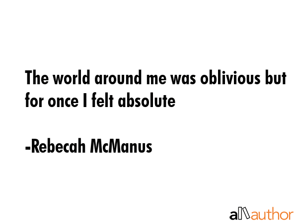 The world around me was oblivious but for once I felt absolute - Rebecah McManus Quote GIF