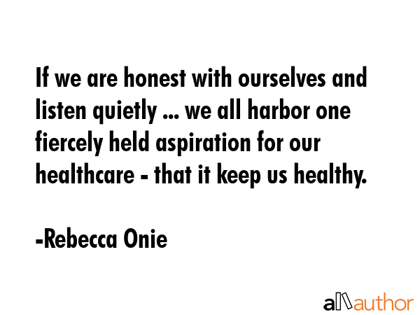 If we are honest with ourselves and listen quietly ... we all harbor one fiercely held aspiration... - Rebecca Onie Quote GIF