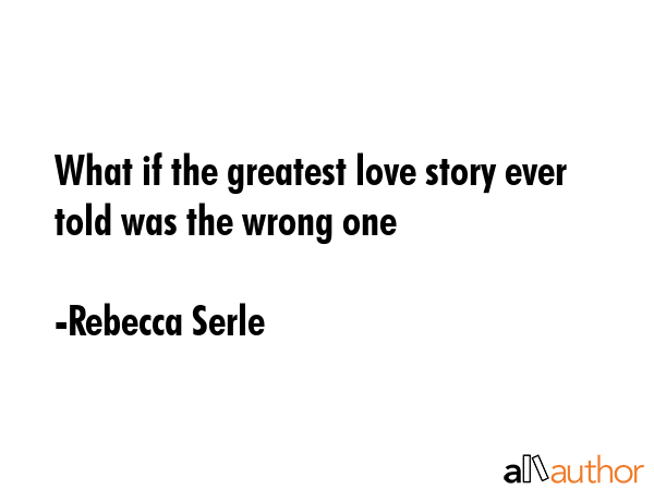 What if the greatest love story ever told was the wrong one - Rebecca Serle Quote GIF