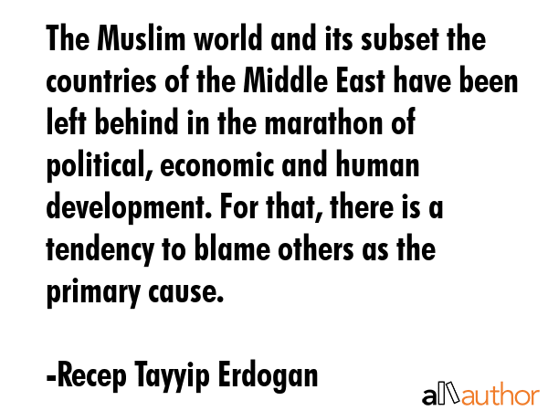 The Muslim world and its subset the countries of the Middle East have been left behind in the... - Recep Tayyip Erdogan Quote GIF