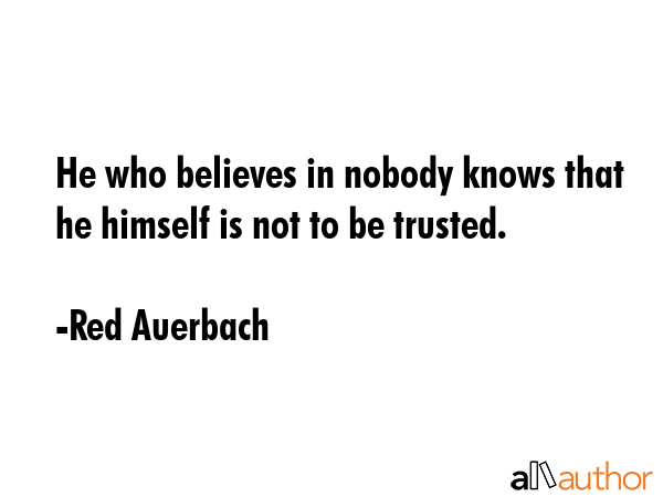 He who believes in nobody knows that he himself is not to be trusted. - Red Auerbach Quote GIF