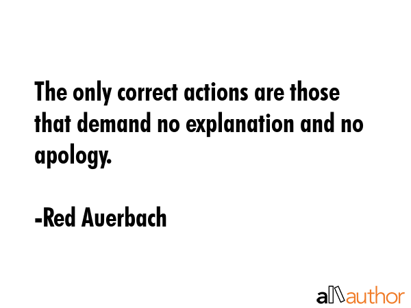 The only correct actions are those that demand no explanation and no apology. - Red Auerbach Quote GIF