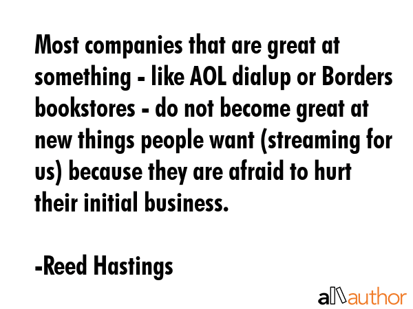 Most companies that are great at something - like AOL dialup or Borders bookstores - do not become... - Reed Hastings Quote GIF