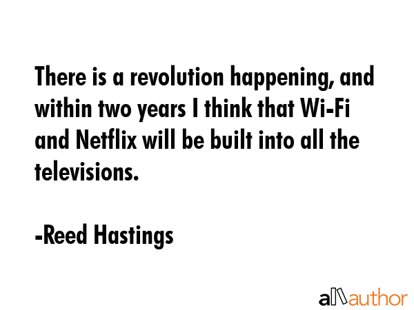 There is a revolution happening, and within two years I think that Wi-Fi and Netflix will be built... - Reed Hastings Quote GIF